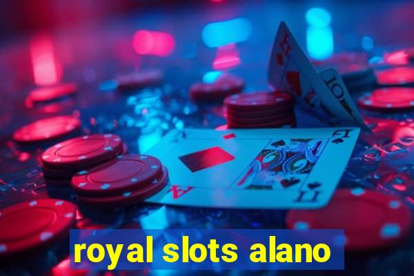 royal slots alano